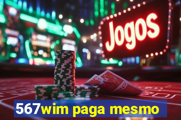 567wim paga mesmo